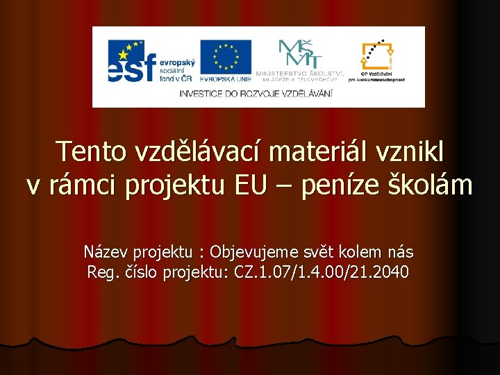 Tento vzdělávací materiál vznikl v rámci projektu EU – peníze školám Název projektu :