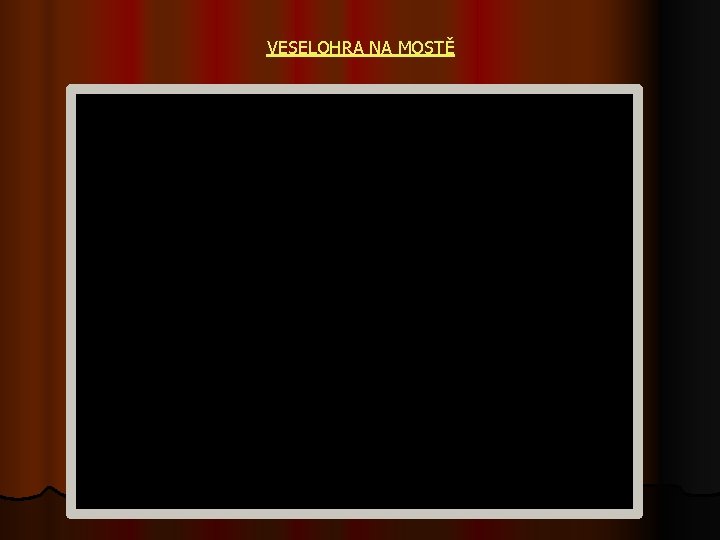 VESELOHRA NA MOSTĚ 