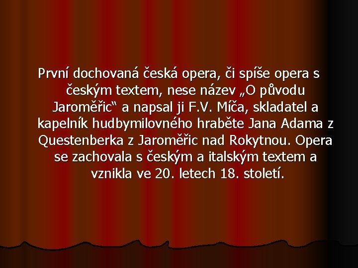 První dochovaná česká opera, či spíše opera s českým textem, nese název „O původu