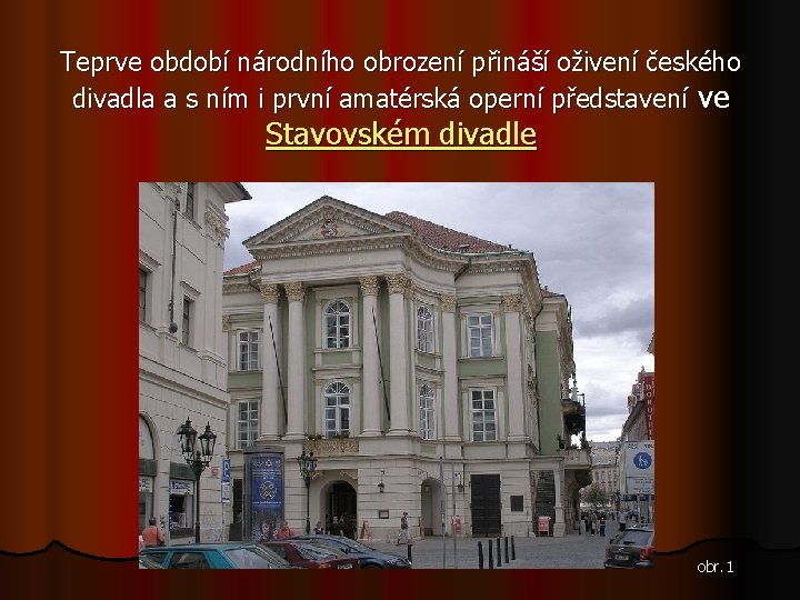 Teprve období národního obrození přináší oživení českého divadla a s ním i první amatérská