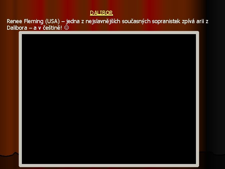 DALIBOR Renee Fleming (USA) – jedna z nejslavnějších současných sopranistek zpívá arii z Dalibora