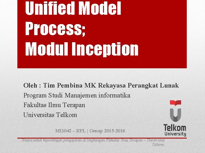 Unified Model Process; Modul Inception Oleh : Tim Pembina MK Rekayasa Perangkat Lunak Program