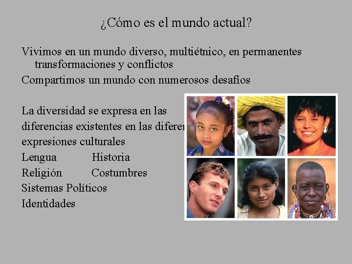 ¿Cómo es el mundo actual? Vivimos en un mundo diverso, multiétnico, en permanentes transformaciones