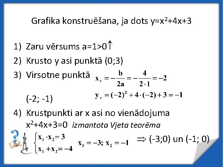 Grafika konstruēšana, ja dots y=x 2+4 x+3 1) Zaru vērsums a=1>0 2) Krusto y