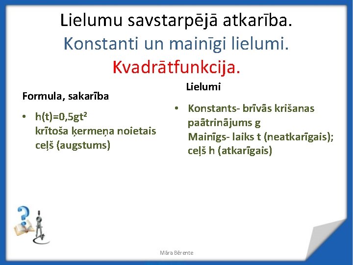 Lielumu savstarpējā atkarība. Konstanti un mainīgi lielumi. Kvadrātfunkcija. Formula, sakarība • h(t)=0, 5 gt