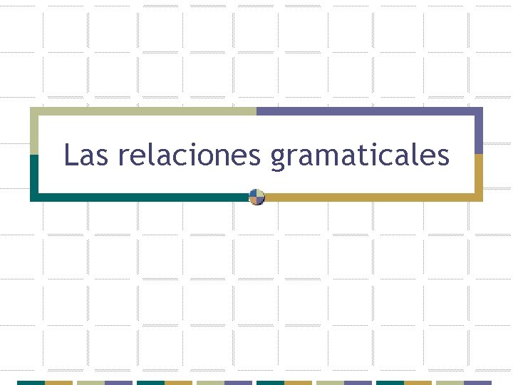 Las relaciones gramaticales 