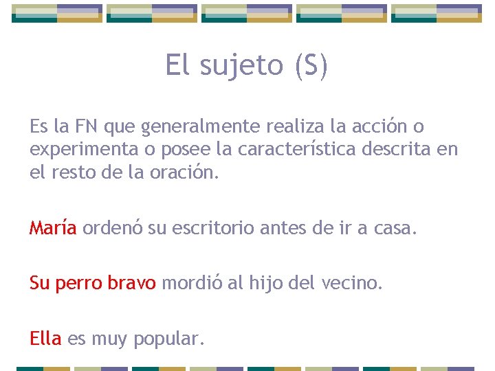 El sujeto (S) Es la FN que generalmente realiza la acción o experimenta o