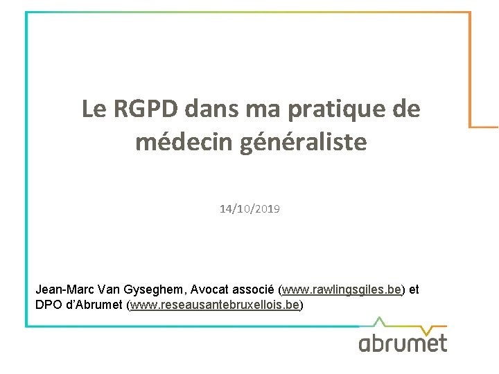 Le RGPD dans ma pratique de médecin généraliste 14/10/2019 Jean-Marc Van Gyseghem, Avocat associé