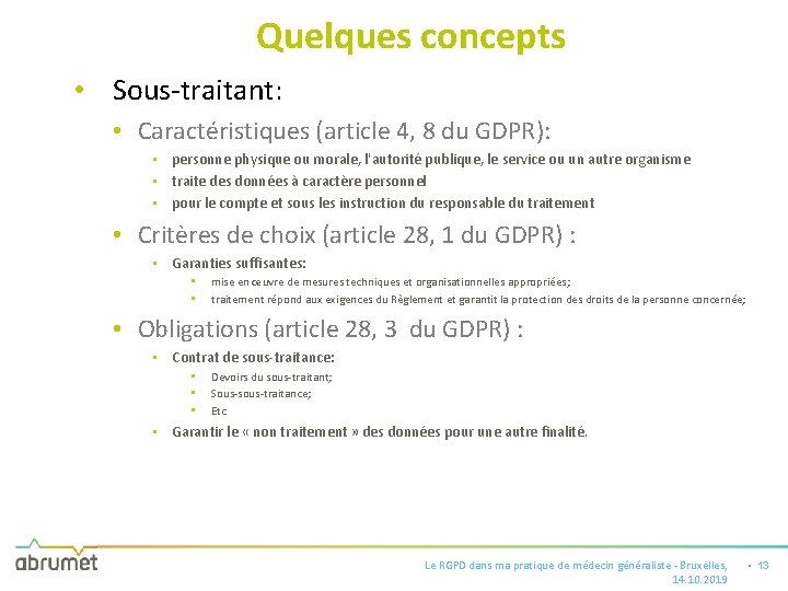 Quelques concepts • Sous-traitant: • Caractéristiques (article 4, 8 du GDPR): • personne physique