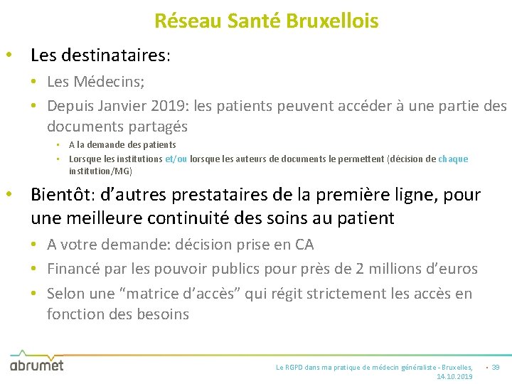 Réseau Santé Bruxellois • Les destinataires: • Les Médecins; • Depuis Janvier 2019: les