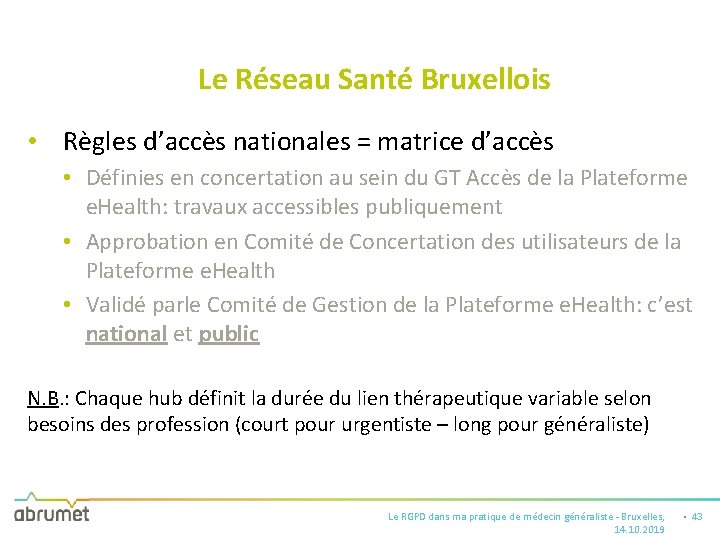 Le Réseau Santé Bruxellois • Règles d’accès nationales = matrice d’accès • Définies en