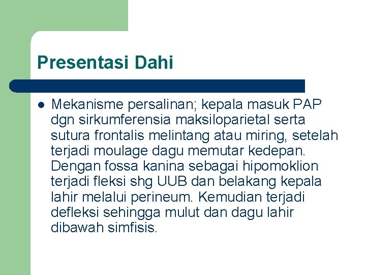Presentasi Dahi l Mekanisme persalinan; kepala masuk PAP dgn sirkumferensia maksiloparietal serta sutura frontalis Presentasi Dahi l Mekanisme persalinan; kepala masuk PAP dgn sirkumferensia maksiloparietal serta sutura frontalis