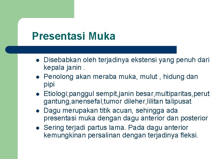 Presentasi Muka l l l Disebabkan oleh terjadinya ekstensi yang penuh dari kepala janin. Presentasi Muka l l l Disebabkan oleh terjadinya ekstensi yang penuh dari kepala janin.