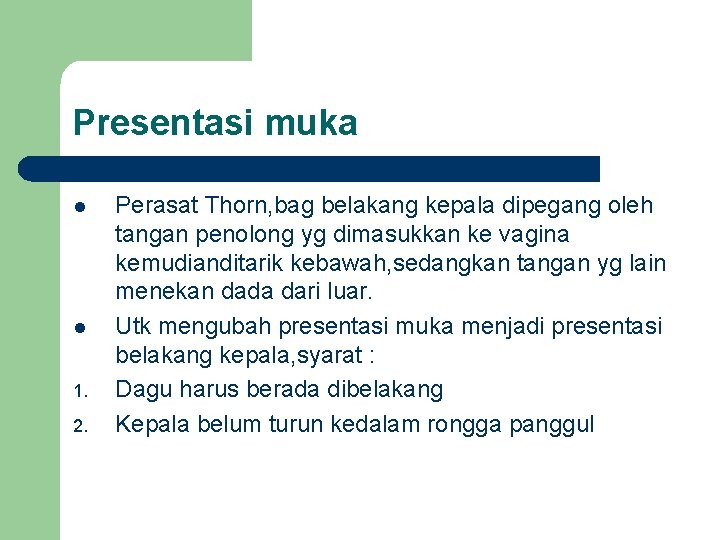 Presentasi muka l l 1. 2. Perasat Thorn, bag belakang kepala dipegang oleh tangan Presentasi muka l l 1. 2. Perasat Thorn, bag belakang kepala dipegang oleh tangan