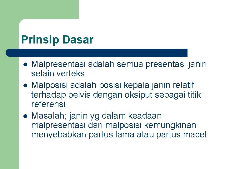 Prinsip Dasar l l l Malpresentasi adalah semua presentasi janin selain verteks Malposisi adalah Prinsip Dasar l l l Malpresentasi adalah semua presentasi janin selain verteks Malposisi adalah