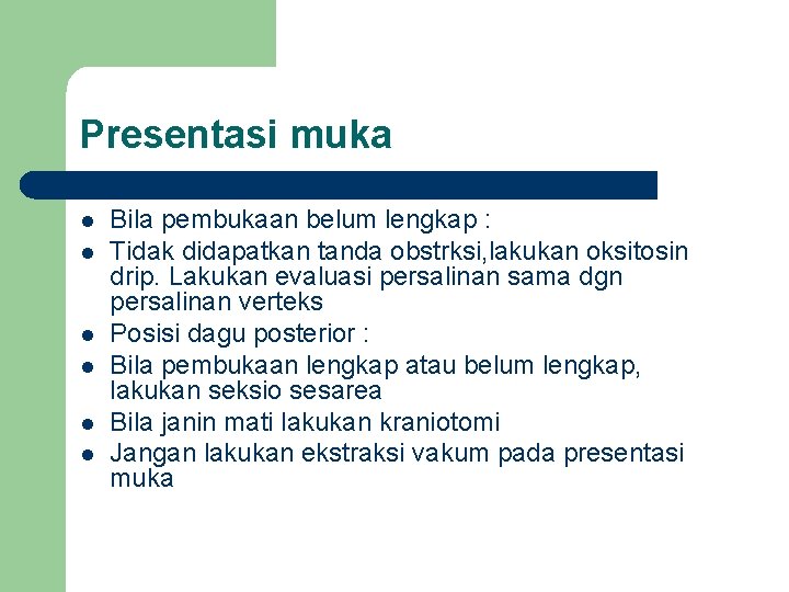 Presentasi muka l l l Bila pembukaan belum lengkap : Tidak didapatkan tanda obstrksi, Presentasi muka l l l Bila pembukaan belum lengkap : Tidak didapatkan tanda obstrksi,