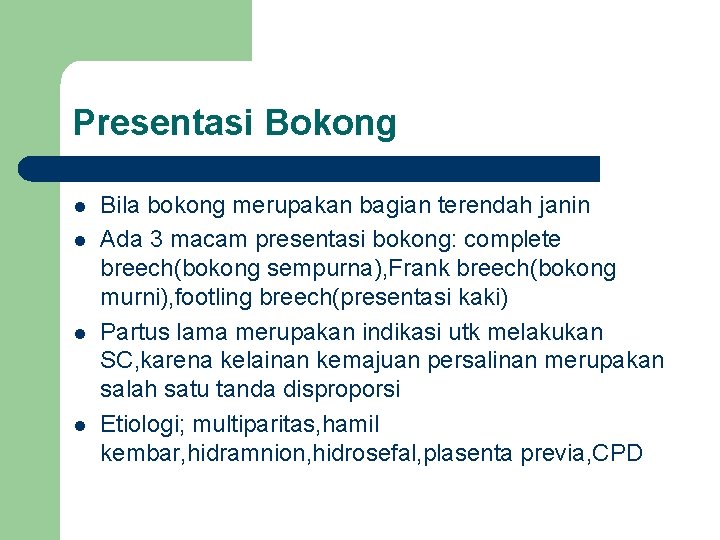 Presentasi Bokong l l Bila bokong merupakan bagian terendah janin Ada 3 macam presentasi Presentasi Bokong l l Bila bokong merupakan bagian terendah janin Ada 3 macam presentasi