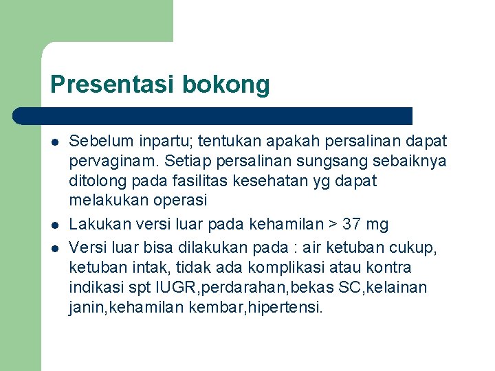 Presentasi bokong l l l Sebelum inpartu; tentukan apakah persalinan dapat pervaginam. Setiap persalinan Presentasi bokong l l l Sebelum inpartu; tentukan apakah persalinan dapat pervaginam. Setiap persalinan