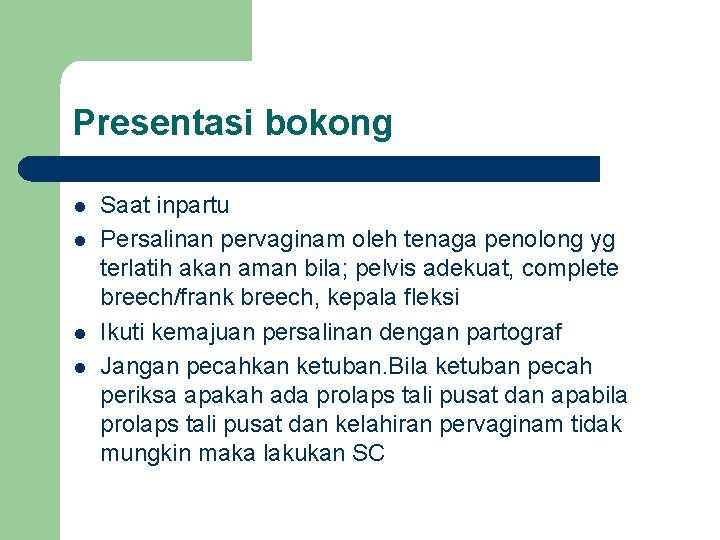 Presentasi bokong l l Saat inpartu Persalinan pervaginam oleh tenaga penolong yg terlatih akan Presentasi bokong l l Saat inpartu Persalinan pervaginam oleh tenaga penolong yg terlatih akan