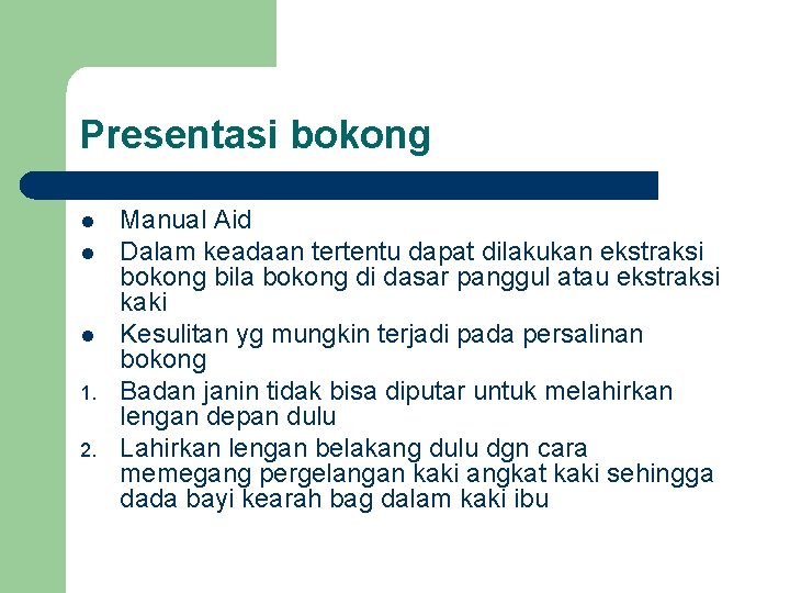 Presentasi bokong l l l 1. 2. Manual Aid Dalam keadaan tertentu dapat dilakukan Presentasi bokong l l l 1. 2. Manual Aid Dalam keadaan tertentu dapat dilakukan