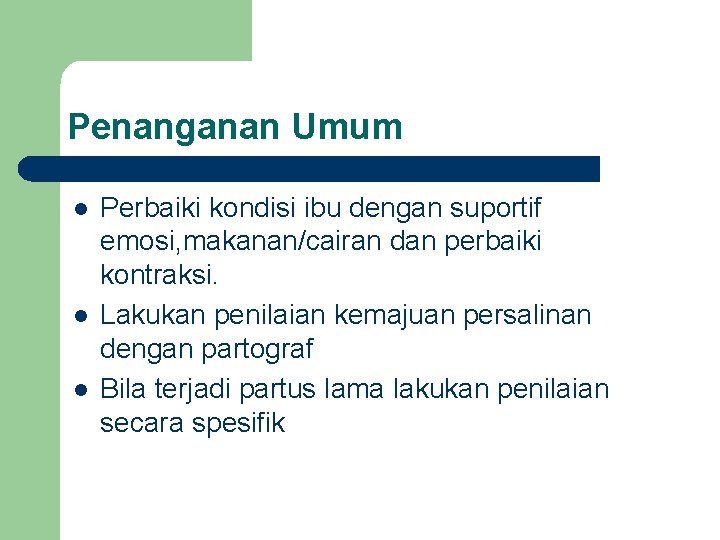 Penanganan Umum l l l Perbaiki kondisi ibu dengan suportif emosi, makanan/cairan dan perbaiki Penanganan Umum l l l Perbaiki kondisi ibu dengan suportif emosi, makanan/cairan dan perbaiki