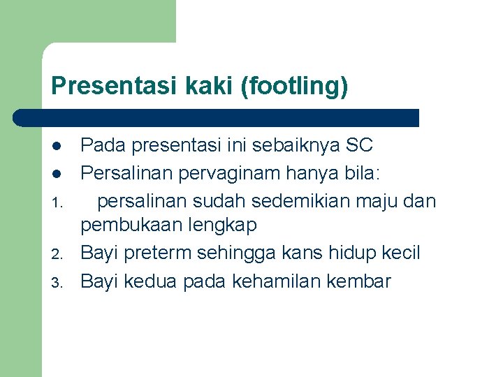 Presentasi kaki (footling) l l 1. 2. 3. Pada presentasi ini sebaiknya SC Persalinan Presentasi kaki (footling) l l 1. 2. 3. Pada presentasi ini sebaiknya SC Persalinan