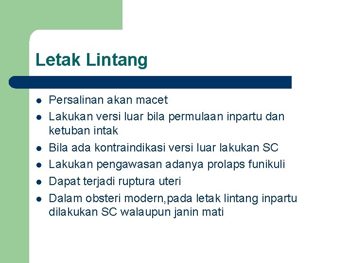 Letak Lintang l l l Persalinan akan macet Lakukan versi luar bila permulaan inpartu Letak Lintang l l l Persalinan akan macet Lakukan versi luar bila permulaan inpartu