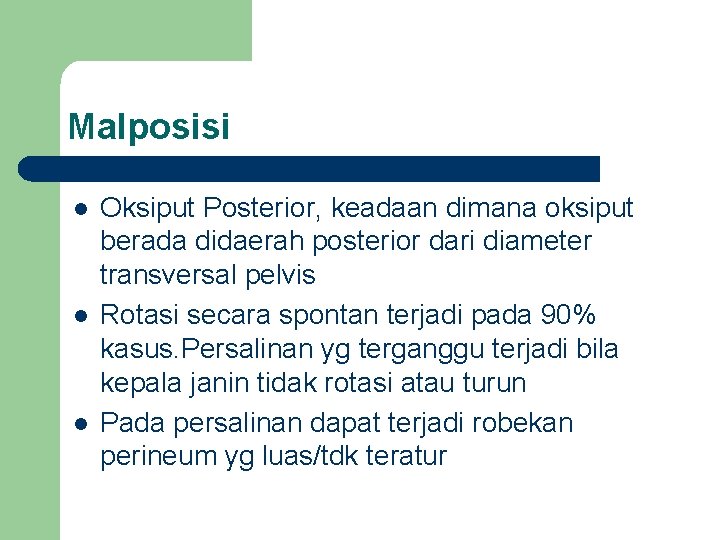 Malposisi l l l Oksiput Posterior, keadaan dimana oksiput berada didaerah posterior dari diameter Malposisi l l l Oksiput Posterior, keadaan dimana oksiput berada didaerah posterior dari diameter