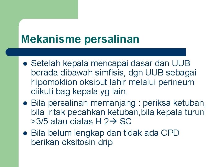 Mekanisme persalinan l l l Setelah kepala mencapai dasar dan UUB berada dibawah simfisis, Mekanisme persalinan l l l Setelah kepala mencapai dasar dan UUB berada dibawah simfisis,