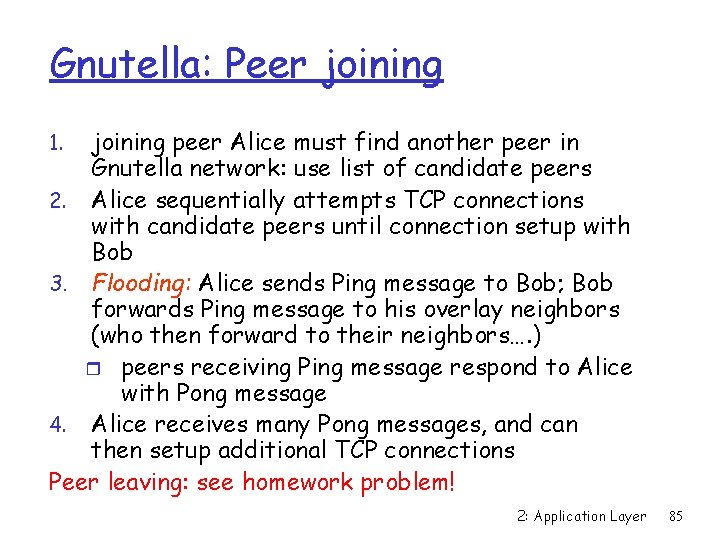 Gnutella: Peer joining peer Alice must find another peer in Gnutella network: use list