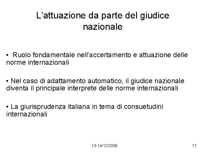 L’attuazione da parte del giudice nazionale • Ruolo fondamentale nell’accertamento e attuazione delle norme