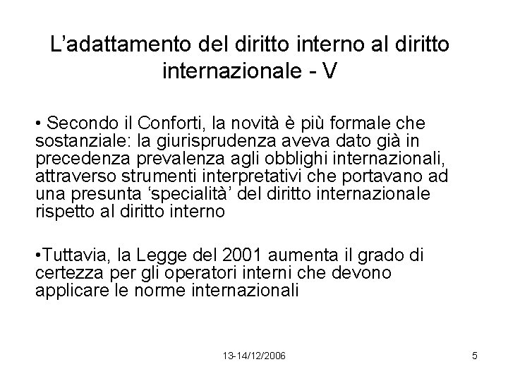 L’adattamento del diritto interno al diritto internazionale - V • Secondo il Conforti, la