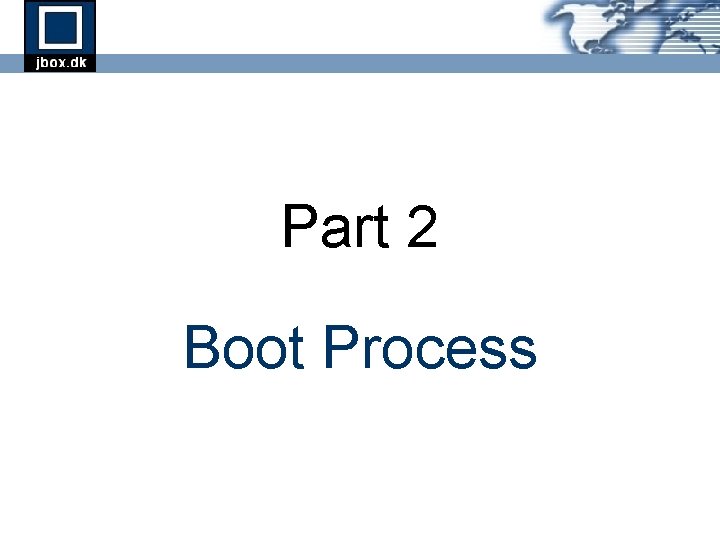 Part 2 Boot Process Part 2 Boot Process