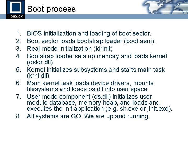 Boot process 1. 2. 3. 4. 5. 6. 7. 8. BIOS initialization and loading Boot process 1. 2. 3. 4. 5. 6. 7. 8. BIOS initialization and loading