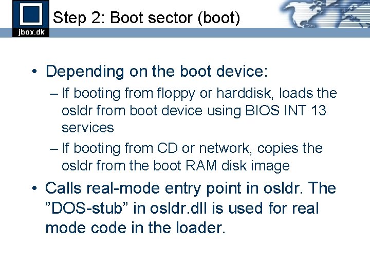 Step 2: Boot sector (boot) • Depending on the boot device: – If booting Step 2: Boot sector (boot) • Depending on the boot device: – If booting