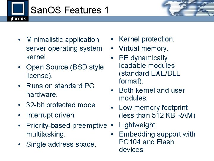 San. OS Features 1 • Minimalistic application server operating system kernel. • Open Source San. OS Features 1 • Minimalistic application server operating system kernel. • Open Source