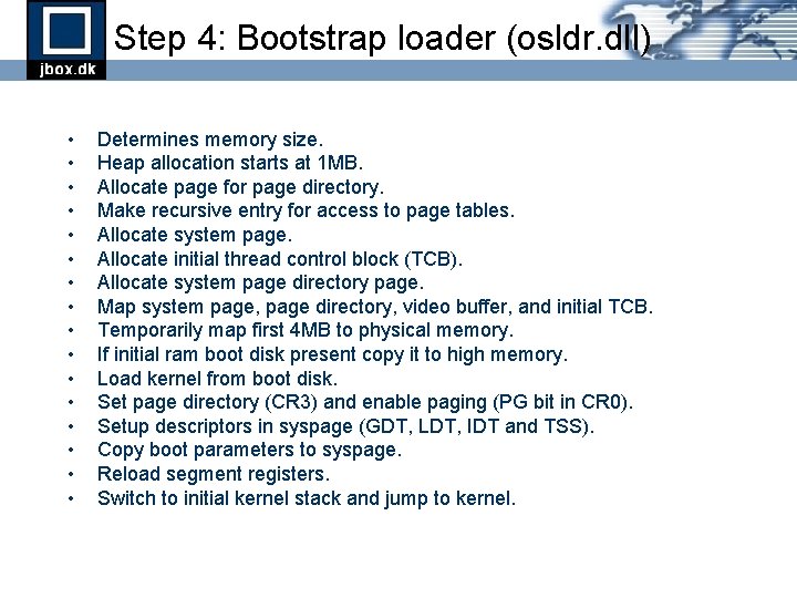 Step 4: Bootstrap loader (osldr. dll) • • • • Determines memory size. Heap Step 4: Bootstrap loader (osldr. dll) • • • • Determines memory size. Heap
