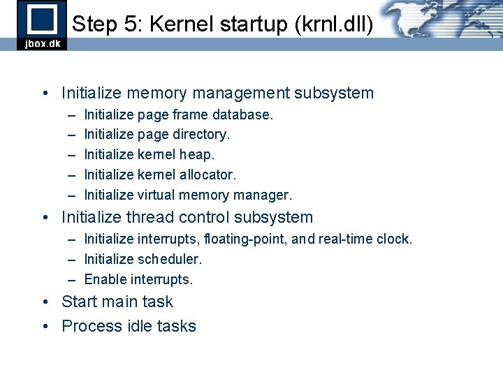 Step 5: Kernel startup (krnl. dll) • Initialize memory management subsystem – – – Step 5: Kernel startup (krnl. dll) • Initialize memory management subsystem – – –