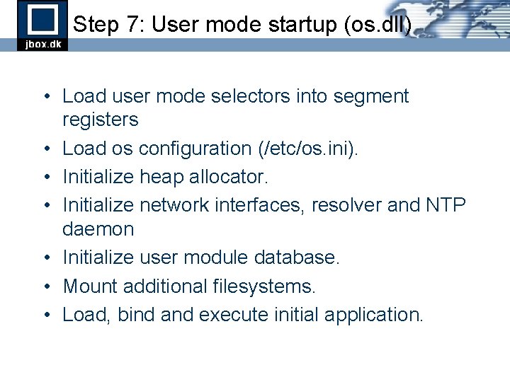 Step 7: User mode startup (os. dll) • Load user mode selectors into segment Step 7: User mode startup (os. dll) • Load user mode selectors into segment