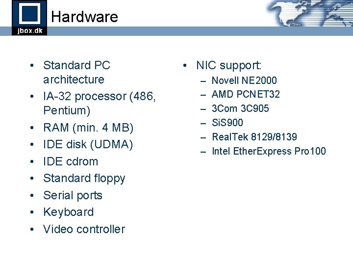 Hardware • Standard PC architecture • IA-32 processor (486, Pentium) • RAM (min. 4 Hardware • Standard PC architecture • IA-32 processor (486, Pentium) • RAM (min. 4