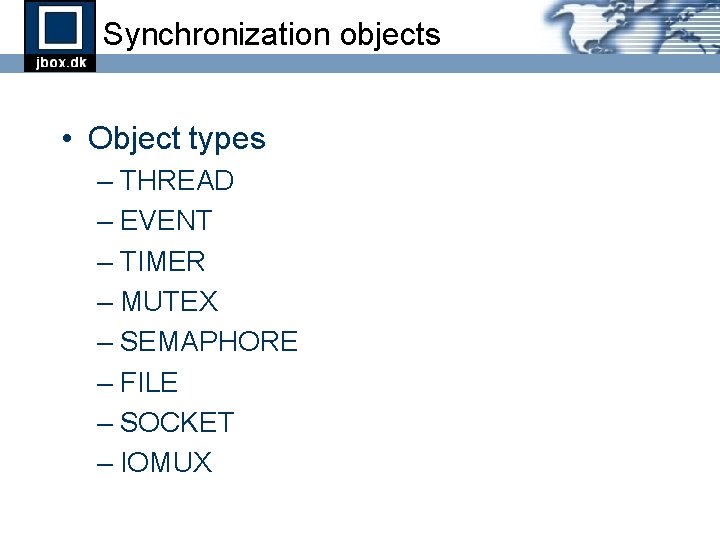 Synchronization objects • Object types – THREAD – EVENT – TIMER – MUTEX – Synchronization objects • Object types – THREAD – EVENT – TIMER – MUTEX –