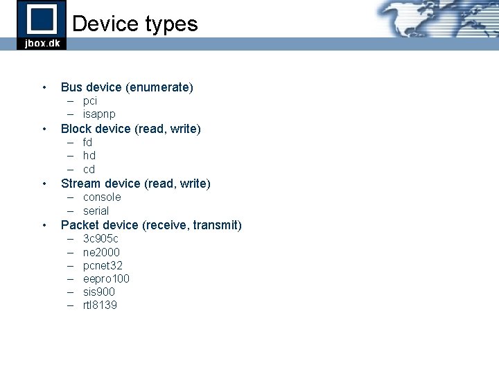 Device types • Bus device (enumerate) – pci – isapnp • Block device (read, Device types • Bus device (enumerate) – pci – isapnp • Block device (read,