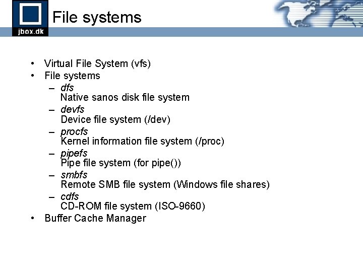 File systems • Virtual File System (vfs) • File systems – dfs Native sanos File systems • Virtual File System (vfs) • File systems – dfs Native sanos