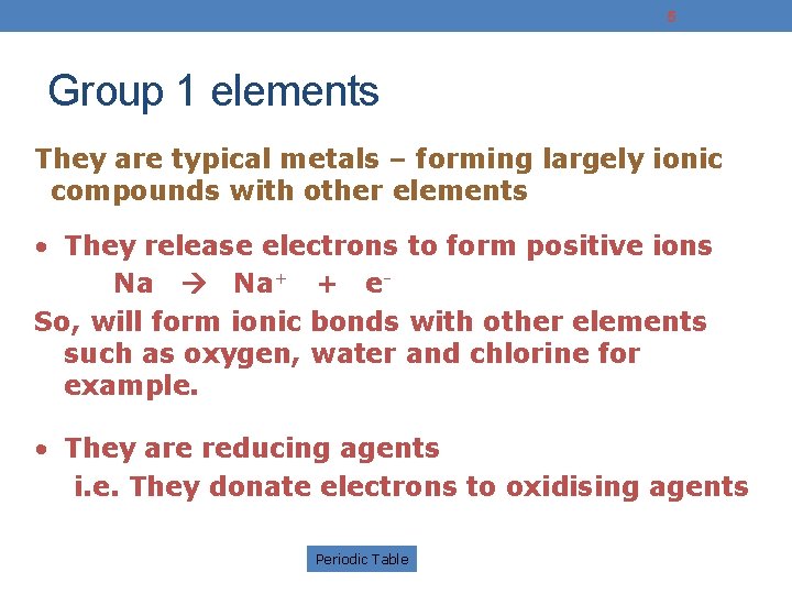 5 Group 1 elements They are typical metals – forming largely ionic compounds with