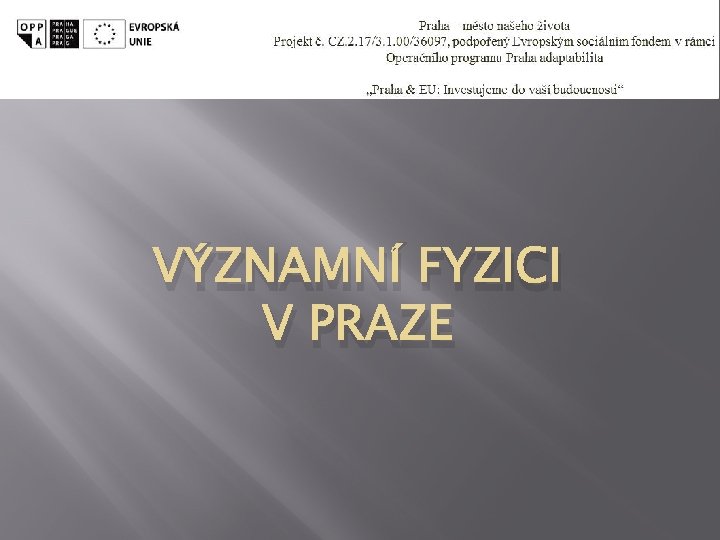 VÝZNAMNÍ FYZICI V PRAZE 