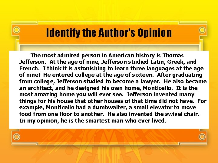 Identify the Author’s Opinion The most admired person in American history is Thomas Jefferson.