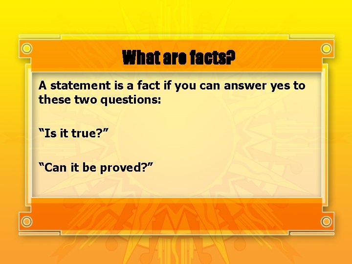 What are facts? A statement is a fact if you can answer yes to