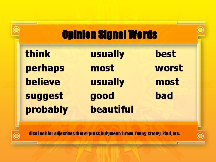 Opinion Signal Words think perhaps believe suggest probably usually most usually good beautiful best