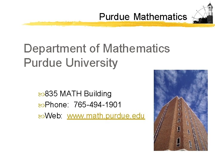 Purdue Mathematics Department of Mathematics Purdue University 835 MATH Building Phone: 765 -494 -1901