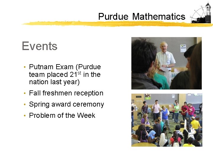 Purdue Mathematics Events • Putnam Exam (Purdue team placed 21 st in the nation